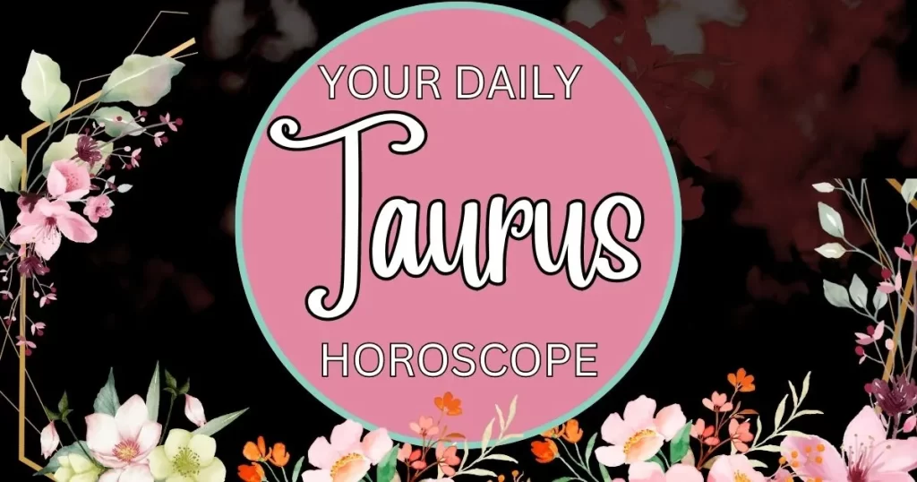 Your Daily Taurus Horoscope is written on a pink and green flowered background