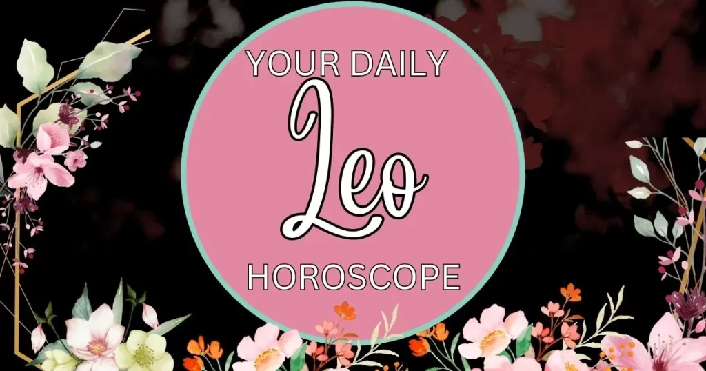 Your Daily Leo Horoscope is written on a pink and green flowered background